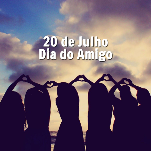 Dia do Amigo - 20 de Julho