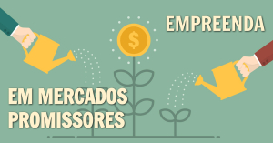 Já pensou em Empreender em mercados promissores?