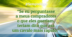 #SempreDigo - Henry Ford