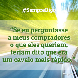 #SempreDigo - Henry Ford