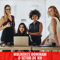 Surpreenda-se com o protagonismo das mulheres no Setor de RH