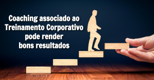 Coaching + treinamento corporativo podem render bons resultados.