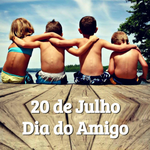 Dia do Amigo - 20 de Julho