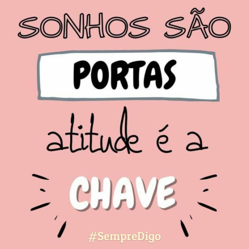 Sonhos são portas, atitude é a chave!