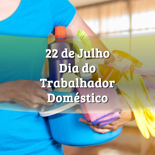 22 de Julho - Dia Internacional do Trabalhador Doméstico